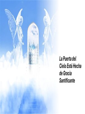 cover image of La Puerta del Cielo Está Hecha de Gracia Santificante